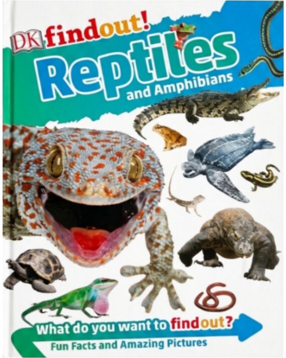 DK Findout! Reptiles and Amphibians What do you Want to findout? Fun Facts and Amazing Pictures