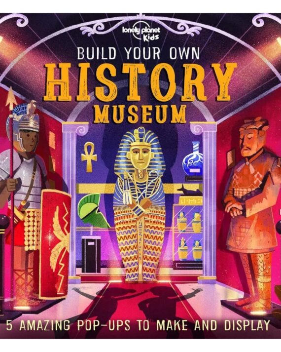 Build Your Own History Museum 1st Ed.: 5 Amazing Pop-Ups To Make and Display