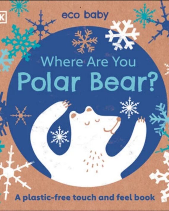 Eco Baby Where Are You Polar Bear?: A Plastic-free Touch and Feel Book