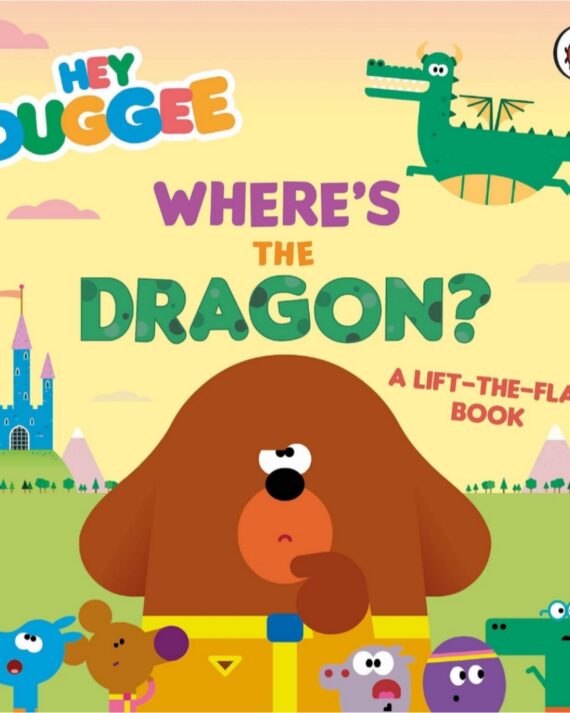 Hey Duggee: Where's the Dragon?: A Lift-the-Flap Book