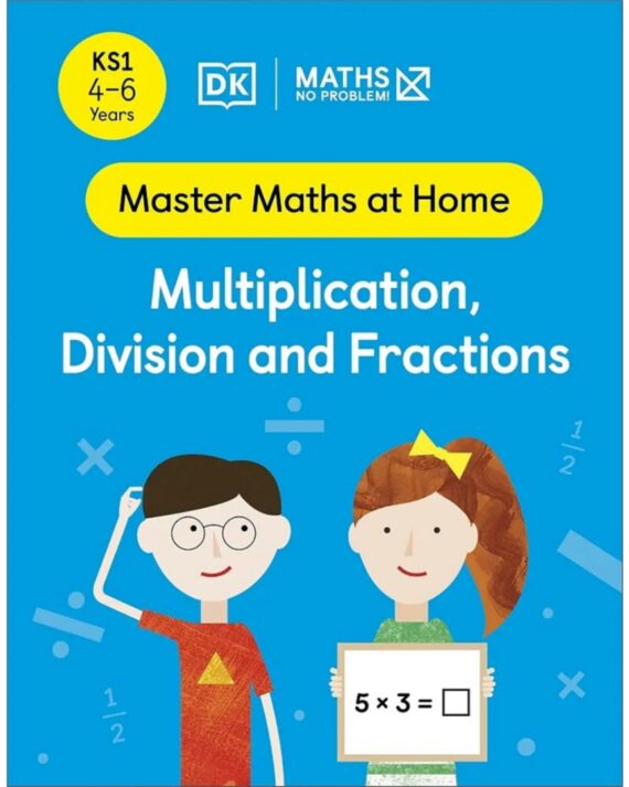 Maths ― No Problem! Multiplication, Division and Fractions, Ages 4-6 (Key Stage 1) (Master Maths At Home)