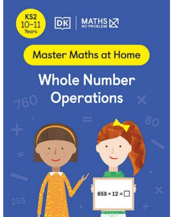 Maths ― No Problem! Whole Number Operations, Ages 10-11 (Key Stage 2) (Master Maths At Home)
